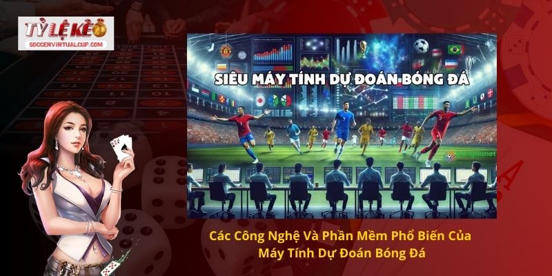 Các Công Nghệ Và Phần Mềm Phổ Biến Của Máy Tính Dự Đoán Bóng Đá