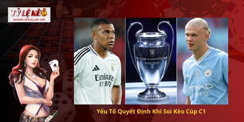 Yếu Tố Quyết Định Khi Soi Kèo Cúp C1